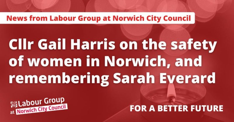 Cllr Gail Harris on the safety of women in Norwich, and remembering Sarah Everard