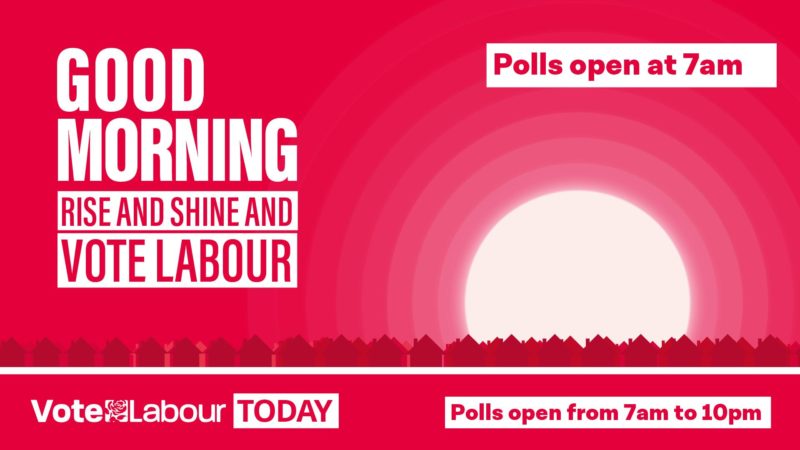 Good Morning! Vote Labour today