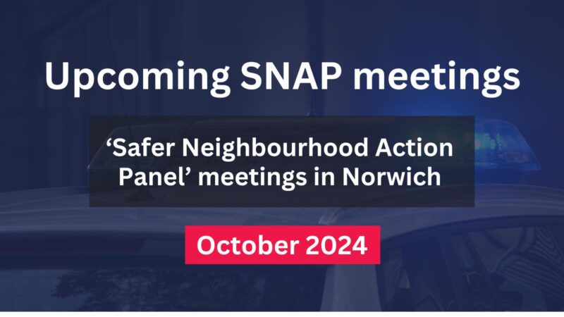 Upcoming SNAP meetings. Safer Neighbourhood Action Panel meetings in Norwich. October 2024.